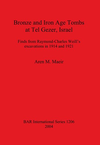 Bronze And Iron Age Tombs At Tel Gezer Israel Finds From Raymondcharles Weills Excavations In 1914 And 1921 Aren M Maeir