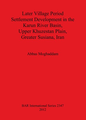 Later Village Period Settlement Development In The Karun River Basin Upper Khuzestan Plain Greater Susiana Iran Abbas Moghaddam