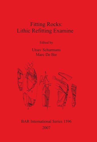 Fitting Rocks Lithic Refitting Examined Utsav Schurmans Marc De Bie