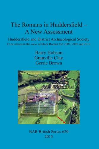 The Romans In Huddersfield A New Assessment Huddersfield And District Archaeological Society Excavations In The Vicus Of Slack Roman Fort 2007 2008 And 2010 Barry Hobson