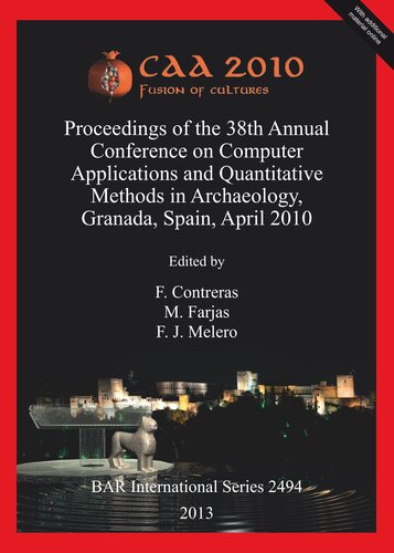 Caa 2010 Fusion Of Cultures Proceedings Of The 38th Annual Conference On Computer Applications And Quantitative Methods In Archaeology Granada Spain April 2010 F Contreras