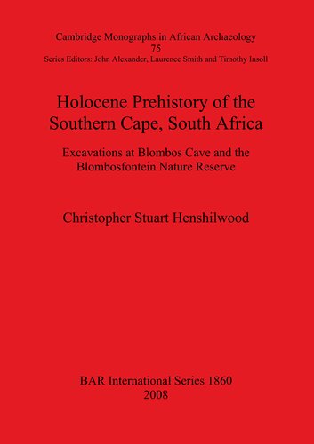 Holocene Prehistory Of The Southern Cape South Africa Excavations At Blombos Cave And The Blombosfontein Nature Reserve Christopher Stuart Henshilwood
