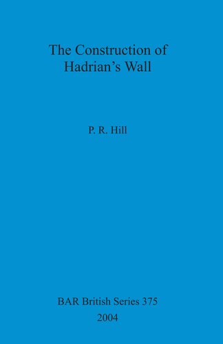 The Construction Of Hadrians Wall Peter R Hill