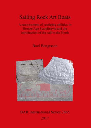 Sailing Rock Art Boats A Reassessment Of Seafaring Abilities In Bronze Age Scandinavia And The Introduction Of The Sail In The North Boel Bengtsson