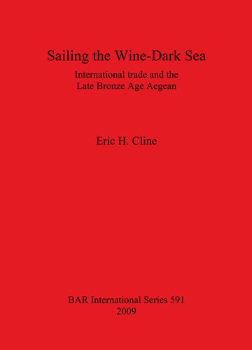 Sailing The Winedark Sea International Trade And The Late Bronze Age Aegean Eric H Cline
