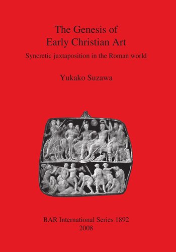 The Genesis Of Early Christian Art Syncretic Juxtapostion In The Roman World Yukako Suzawa
