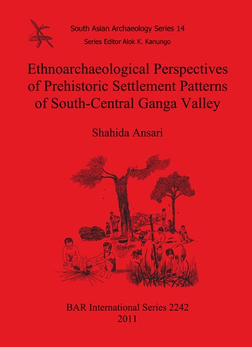 Ethnoarchaeological Perspectives Of Prehistoric Settlement Patterns Of Southcentral Ganga Valley Shahida Ansari