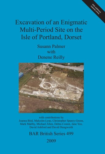 Excavation Of An Enigmatic Multiperiod Site On The Isle Of Portland Dorset Susann Palmer