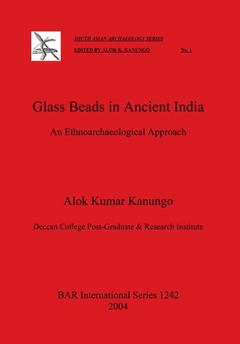 Glass Beads In Ancient India An Ethnoarchaeological Approach Alok Kumar Kanungo