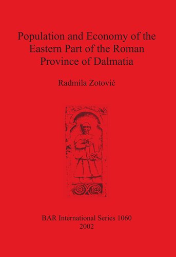Population And Economy Of The Eastern Part Of The Roman Province Of Dalmatia Radmila Zotovic