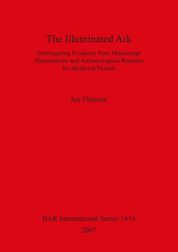The Illuminated Ark Interrogating Evidence From Manuscript Illuminations And Archaeological Remains For Medieval Vessels Joe Flatman