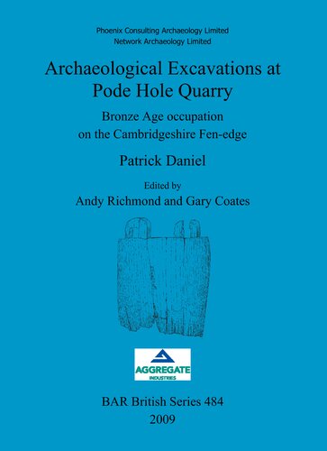 Archaeological Excavations At Pode Hole Quarry Bronze Age Occupation On The Cambridgeshire Fenedge Patrick Daniel