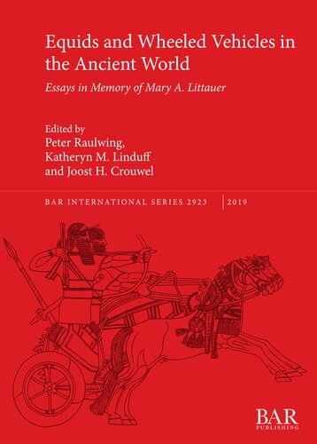 Equids And Wheeled Vehicles In The Ancient World Essays In Memory Of Mary A Littauer Peter Raulwing