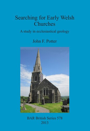 Searching For Early Welsh Churches A Study In Ecclesiastical Geology John F Potter