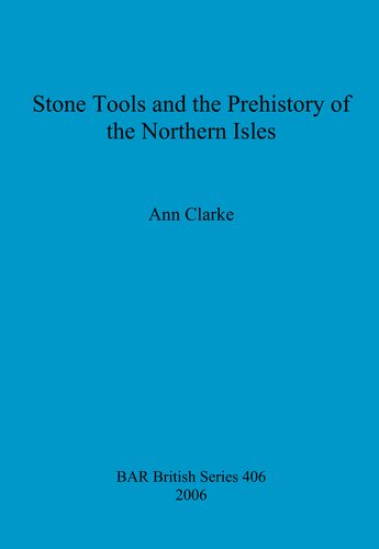 Stone Tools And The Prehistory Of The Northern Isles Ann Clarke