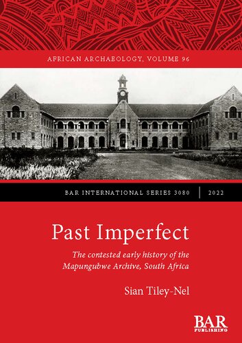 Past Imperfect The Contested Early History Of The Mapungubwe Archive South Africa Sian Tileynel