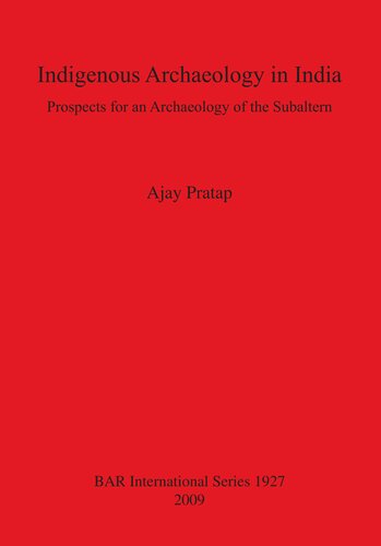 Indigenous Archaeology In India Prospects For An Archaeology Of The Subaltern Ajay Pratap