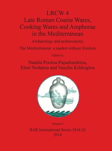 Lrcw 4 Late Roman Coarse Wares Cooking Wares And Amphorae In The Mediterranean 2 Volume Set Archaeology And Archaeometry The Mediterranean A Market Without Frontiers Natalia Pouloupapadimitriou