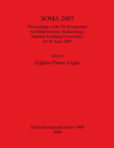 Soma 2007 Proceedings Of The Xi Symposium On Mediterranean Archaeology Istanbul Technical University 2429 April 2007 Cigdem Ozkan Aygun