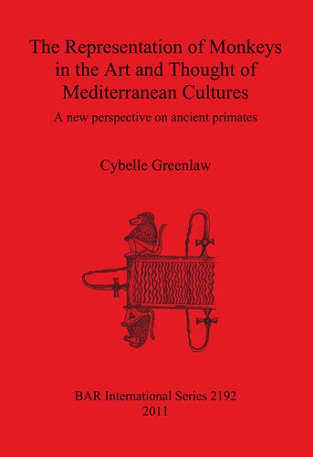 The Representation Of Monkeys In The Art And Thought Of Mediterranean Cultures A New Perspective On Ancient Primates Cybelle Greenlaw