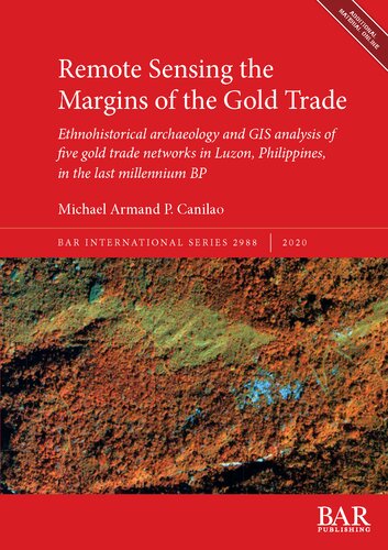 Remote Sensing The Margins Of The Gold Trade Ethnohistorical Archaeology And Gis Analysis Of Five Gold Trade Networks In Luzon Philippines In The Last Millennium Bp Michael Armand P Canilao