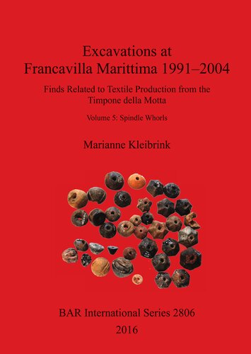 Excavations At Francavilla Marittima 19912004 Finds Related To Textile Production From The Timpone Della Motta Volume 5 Spindle Whorls Marianne Kleibrink
