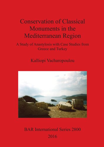 Conservation Of Classical Monuments In The Mediterranean Region A Study Of Anastylosis With Case Studies From Greece And Turkey Kalliopi Vacharopoulou