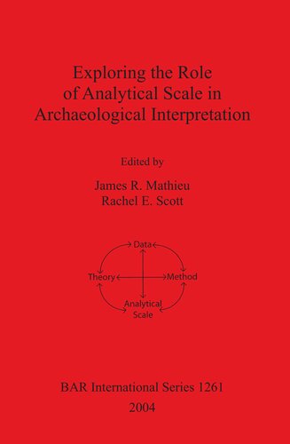 Exploring The Role Of Analytical Scale In Archaeological Interpretation James R Mathieu