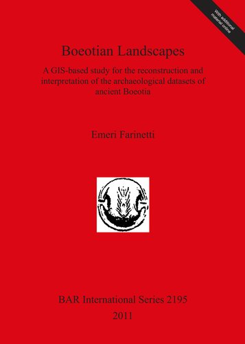 Boeotian Landscapes A Gisbased Study For The Reconstruction And Interpretation Of The Archaeological Datasets Of Ancient Boeotia Emeri Farinetti