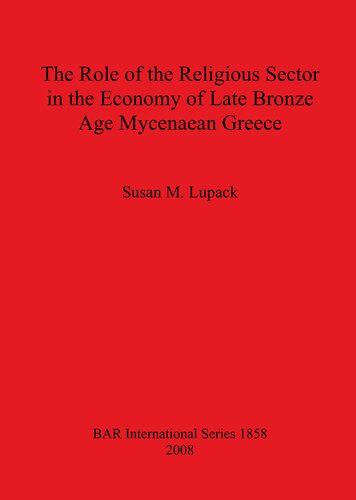 The Role Of The Religious Sector In The Economy Of Late Bronze Age Mycenaean Greece Susan M Lupack