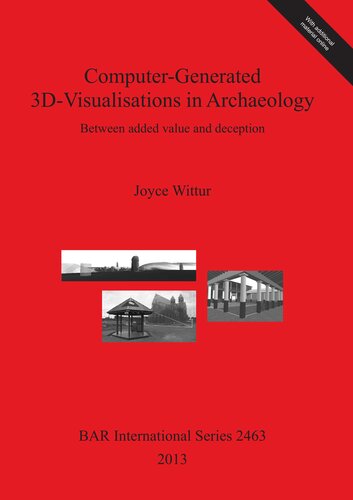 Computergenerated 3dvisualisations In Archaeology Between Added Value And Deception Joyce Wittur