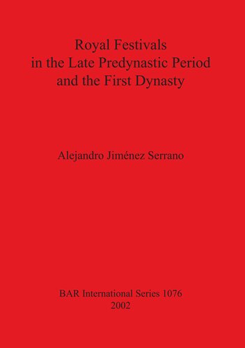 Royal Festivals In The Late Predynastic Period And The First Dynasty Alejandro Jimnez Serrano