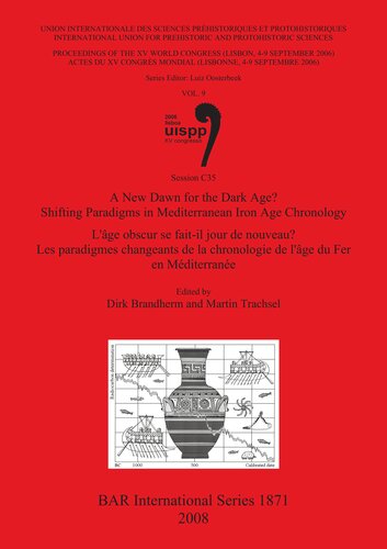 A New Dawn For The Dark Age Shifting Paradigms In Mediterranean Iron Age Chronology Lge Obscur Se Faitil Jour De Nouveau Les Paradigmes Changeants De La Chronologie De Lge Du Fer En Mditerrane Proceedings Of The Xv Uispp World Congress Lisbon Dirk Brandherm