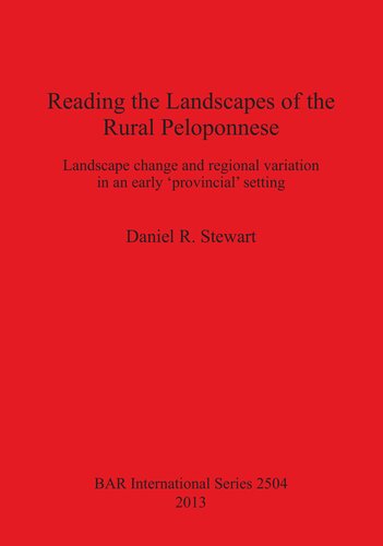 Reading The Landscapes Of The Rural Peloponnese Landscape Change And Regional Variation In An Early Provincial Setting Daniel R Stewart