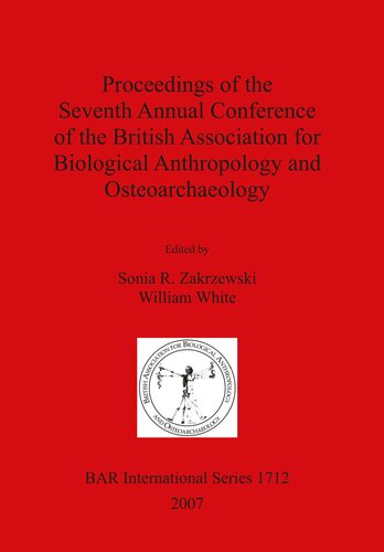 Proceedings Of The Seventh Annual Conference Of The British Association For Biological Anthropology And Osteoarchaeology Sonia R Zakrewski