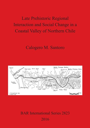 Late Prehistoric Regional Interaction And Social Change In A Coastal Valley Of Northern Chile Calogero M Santoro