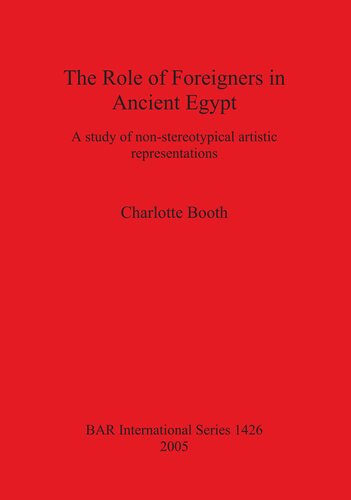 The Role Of Foreigners In Ancient Egypt A Study Of Nonstereotypical Artistic Representations Charlotte Booth