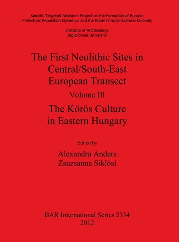 The First Neolithic Sites In Centralsoutheast European Transect Volume Iii The Krs Culture In Eastern Hungary Alexandra Anders