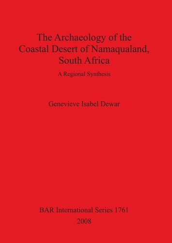 The Archaeology Of The Coastal Desert Of Namaqualand South Africa A Regional Synthesis Genevieve Isabel Dewar