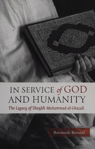 In Service Of God And Humanity The Legacy Of Shaykh Muhammad Alghazali Benaouda Bensaid