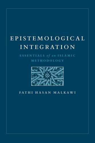 Epistemological Integration Essentials Of An Islamic Methodology Fathi Hasan Malkawi
