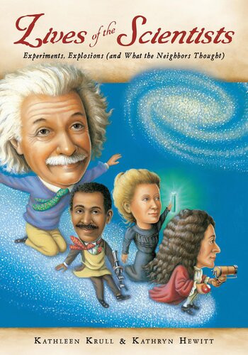 Lives Of The Scientists Experiments Explosions And What The Neighbors Thought Kathleen Krull