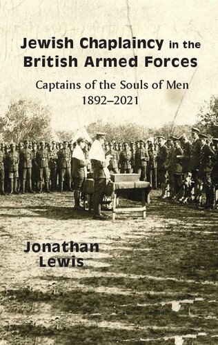 Jewish Chaplaincy In The British Armed Forces Captains Of The Souls Of Men 18922021 Jonathan Lewis