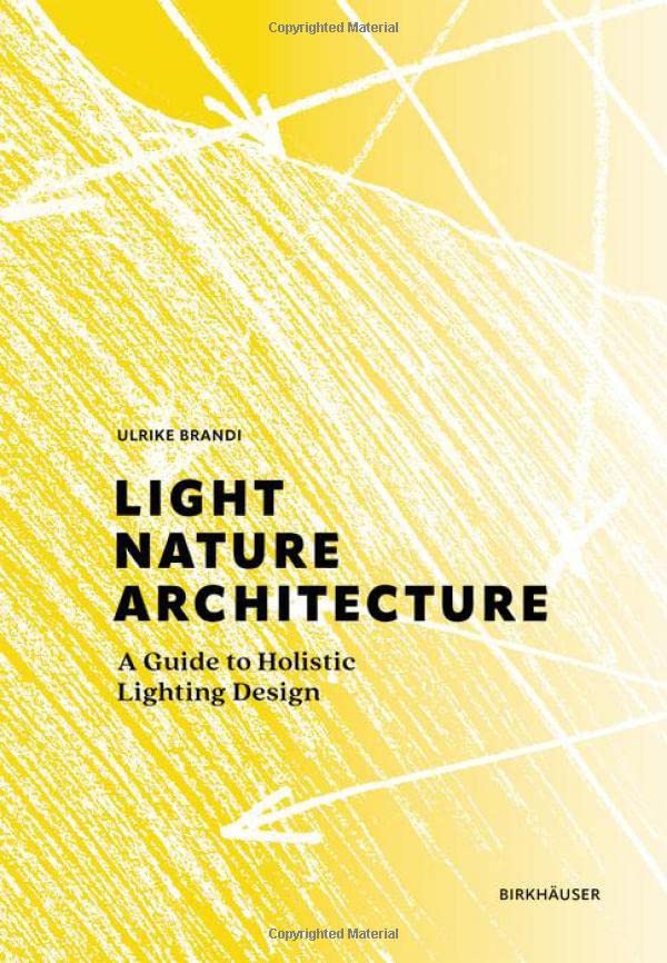 Light Nature Architecture A Guide To Holistic Lighting Design Ulrike Brandi