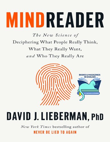 Mindreader The New Science Of Deciphering What People Really Think What They Really Want And Who They Really Are David J Lieberman Phd