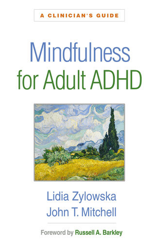 Mindfulness For Adult Adhd A Clinicians Guide Lidia Zylowska John T Mitchell