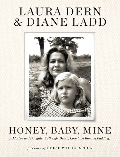 Honey Baby Mine A Mother And Daughter Talk Life Death Love And Banana Pudding Laura Dern