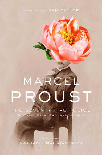 The Seventyfive Folios And Other Unpublished Manuscripts Marcel Proust