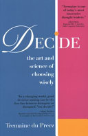 Decidethe Art And Science Of Choosing Wisely Tremaine Du Preez