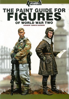 The Paint Guide For Figures Of World War Two Concept Technics And Examples 1st Edition Joaquin Garcia Gasquez